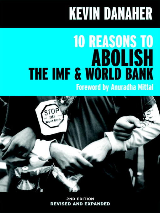 Title details for 10 Reasons to Abolish the IMF & World Bank by Kevin Danaher - Available